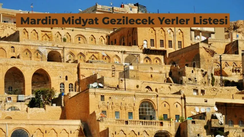 Mardin Midyat Gezilecek Yerler Neresi? 20 Adımda Mardin Gezi Rehberi